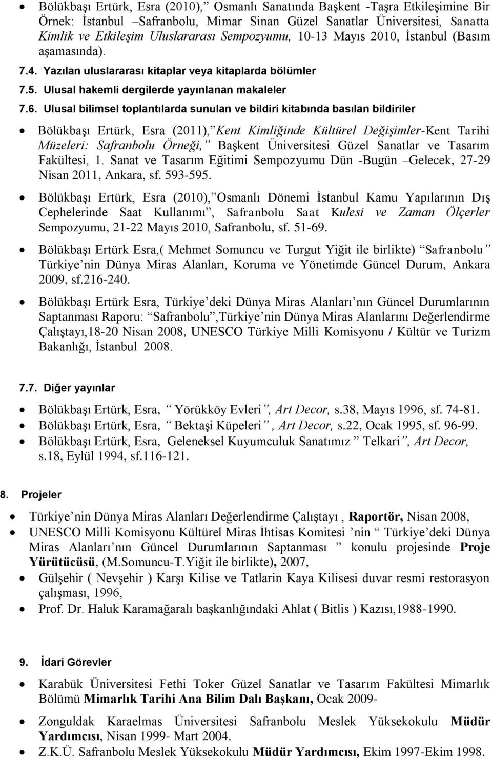 Ulusal bilimsel toplantılarda sunulan ve bildiri kitabında basılan bildiriler Bölükbaşı Ertürk, Esra (2011), Kent Kimliğinde Kültürel Değişimler-Kent Tarihi Müzeleri: Safranbolu Örneği, Başkent