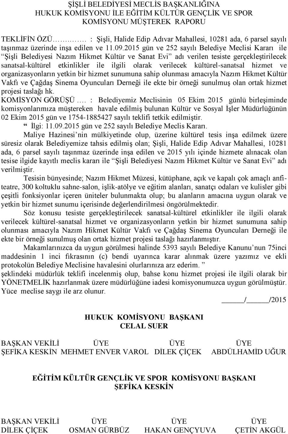 kültürel-sanatsal hizmet ve organizasyonların yetkin bir hizmet sunumuna sahip olunması amacıyla Nazım Hikmet Kültür Vakfı ve Çağdaş Sinema Oyuncuları Derneği ile ekte bir örneği sunulmuş olan ortak