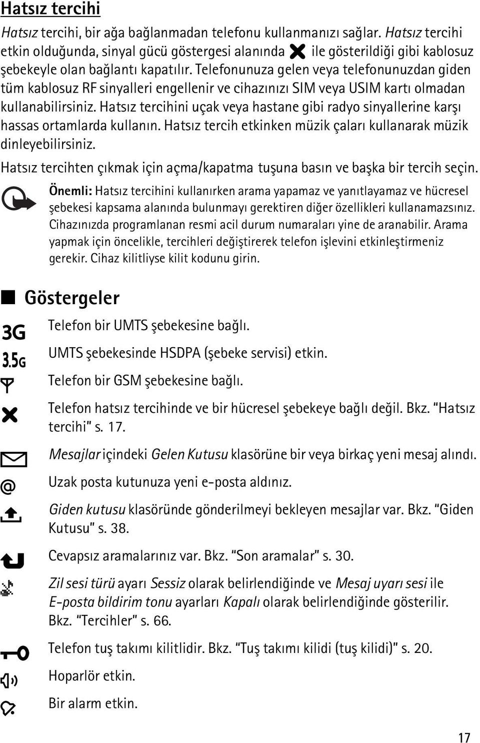 Telefonunuza gelen veya telefonunuzdan giden tüm kablosuz RF sinyalleri engellenir ve cihazýnýzý SIM veya USIM kartý olmadan kullanabilirsiniz.