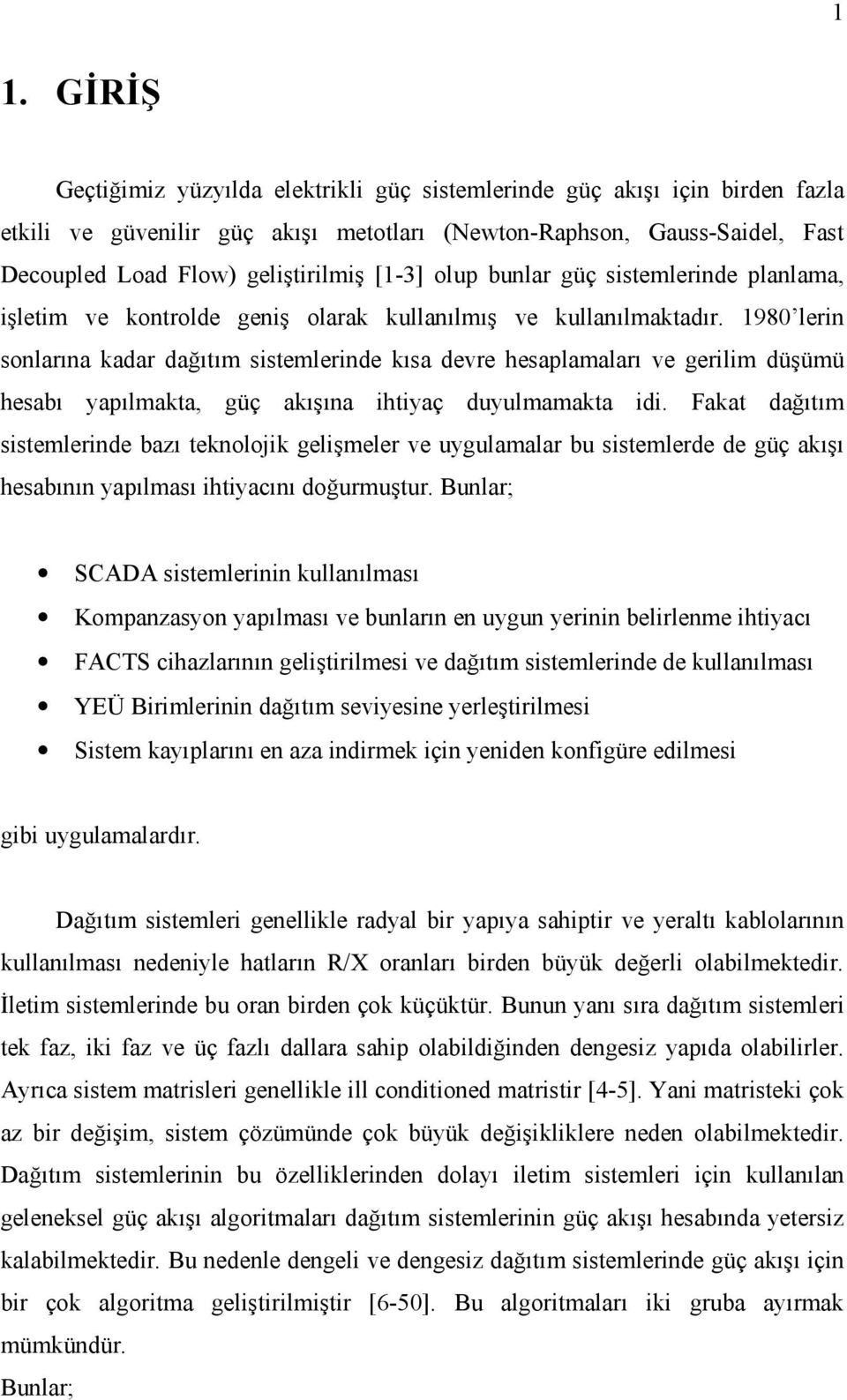 198 lerin onlarına kadar dağıtım itemlerinde kıa devre heaplamaları ve gerilim düşümü heabı yapılmakta, güç akışına ihtiyaç duyulmamakta idi.