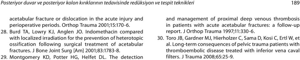 Indomethacin compared with localized irradiation for the prevention of heterotopic ossification following surgical treatment of acetabular fractures. J Bone Joint Surg [Am] 2001;83:1783-8. 29.