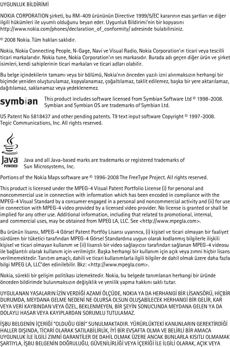 Nokia, Nokia Connecting People, N-Gage, Navi ve Visual Radio, Nokia Corporation'ýn ticari veya tescilli ticari markalarýdýr. Nokia tune, Nokia Corporation'ýn ses markasýdýr.