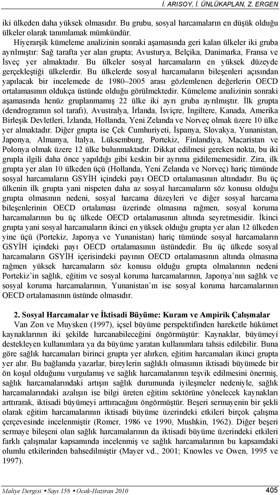 Bu ülkeler sosyl hrcmlrın en yüksek düzeyde gerçekleştiği ülkelerdir.