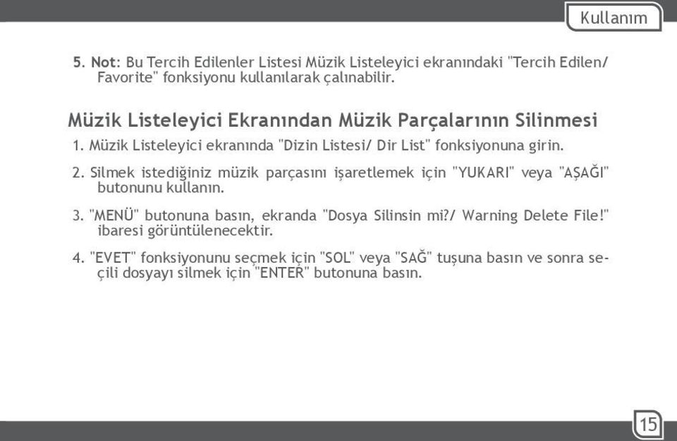 Silmek istediğiniz müzik parçasını işaretlemek için "YUKARI" veya "AŞAĞI" 2. butonunu kullanın. "MENÜ" butonuna basın, ekranda "Dosya Silinsin mi?