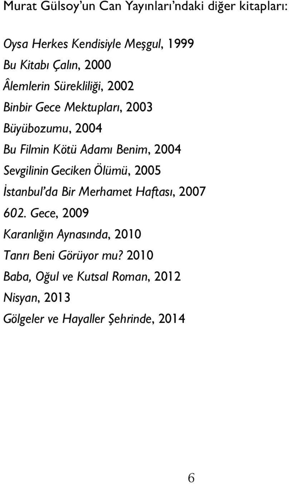 Sevgilinin Geciken Ölümü, 2005 İstanbul da Bir Merhamet Haftası, 2007 602.