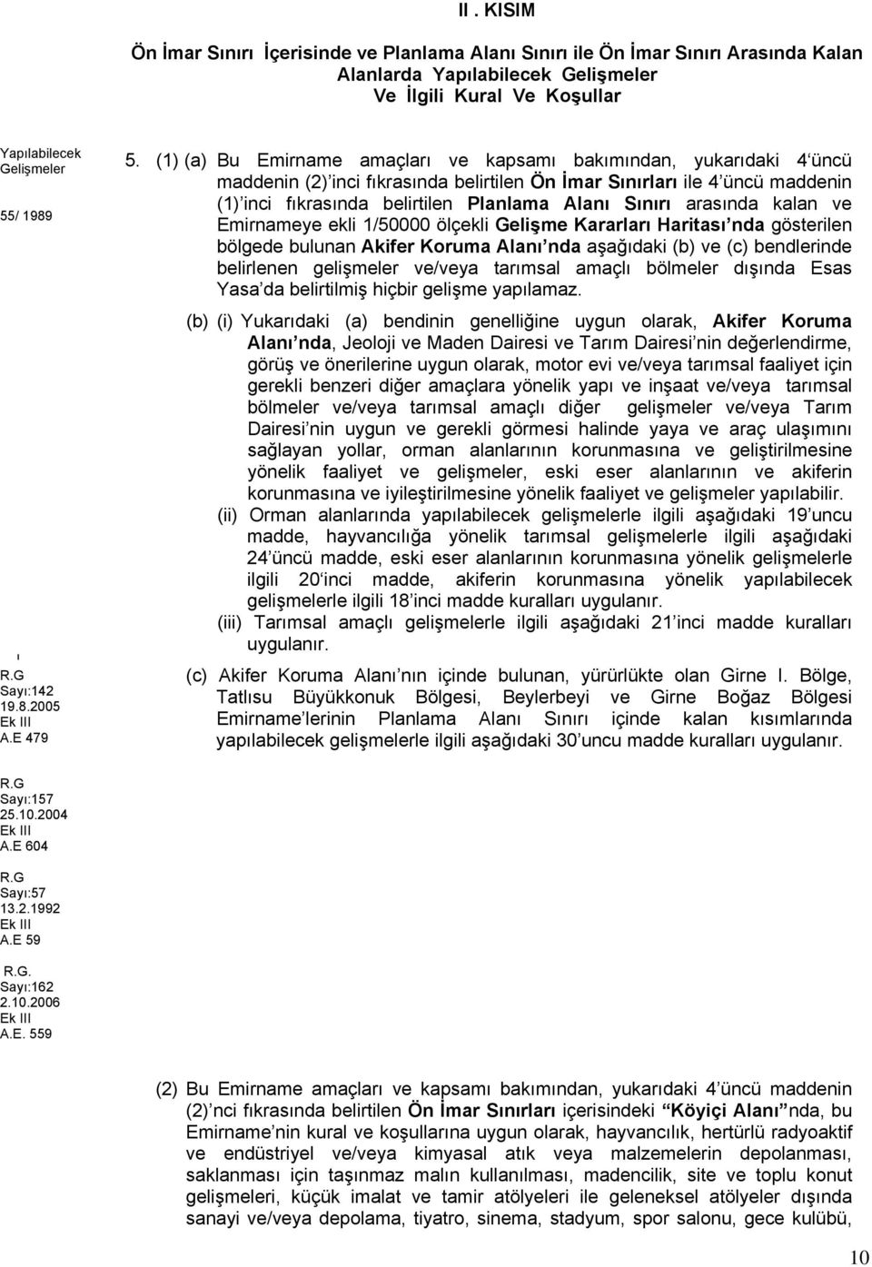 (1) (a) Bu Emirname amaçları ve kapsamı bakımından, yukarıdaki 4 üncü maddenin (2) inci fıkrasında belirtilen Ön İmar Sınırları ile 4 üncü maddenin (1) inci fıkrasında belirtilen Planlama Alanı