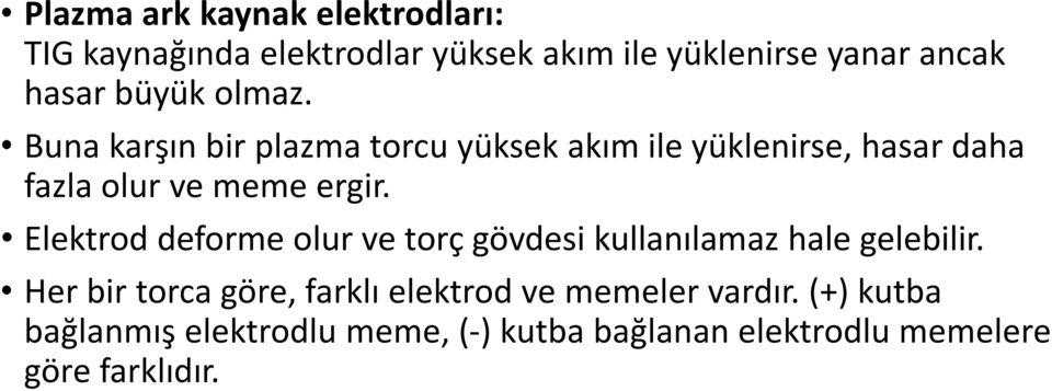 Elektrod deforme olur ve torç gövdesi kullanılamaz hale gelebilir.