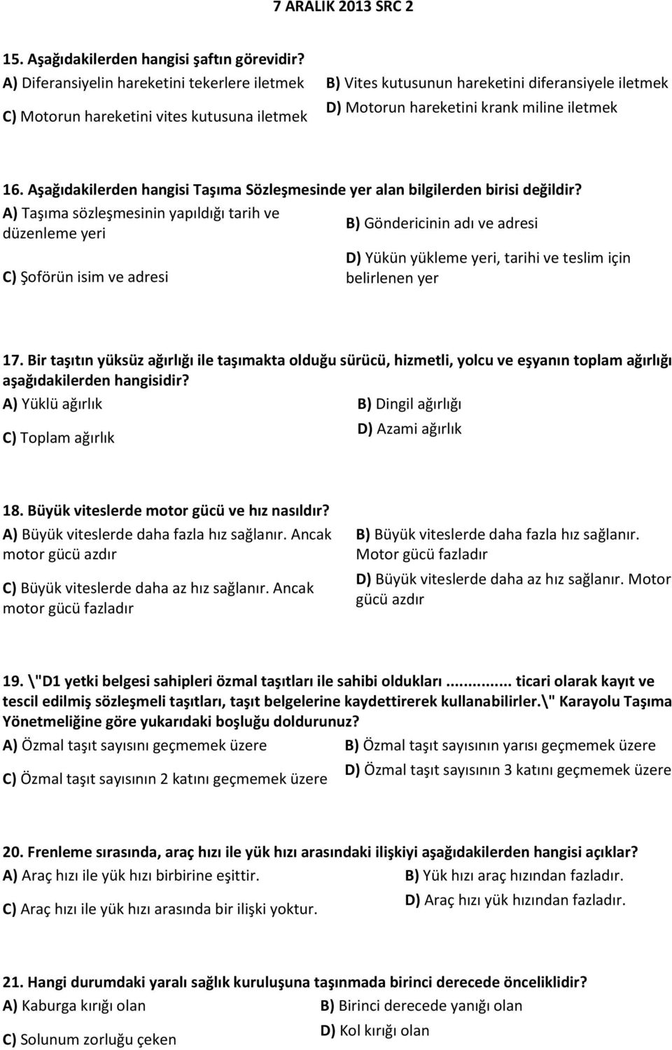 Aşağıdakilerden hangisi Taşıma Sözleşmesinde yer alan bilgilerden birisi değildir?