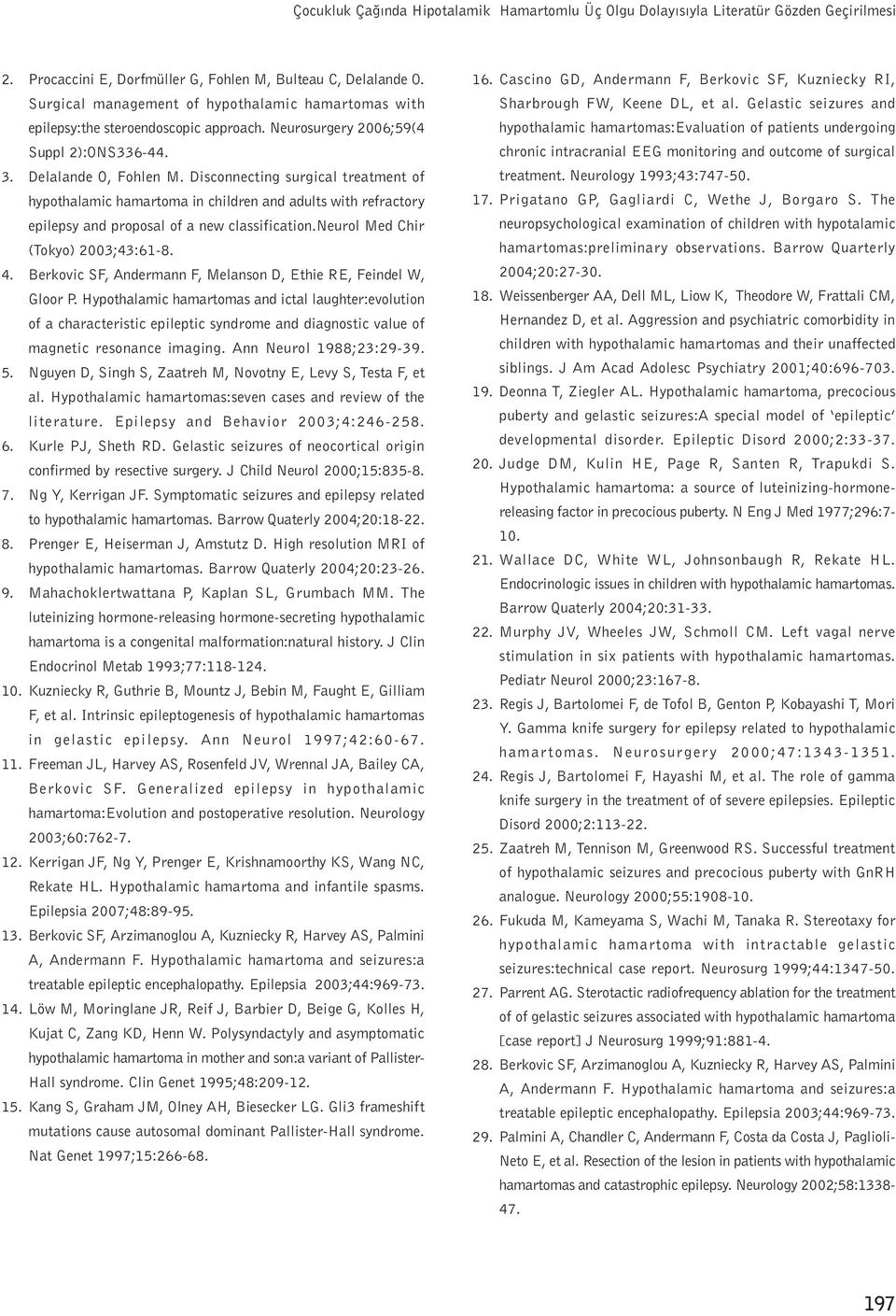 Disconnecting surgical treatment of hypothalamic hamartoma in children and adults with refractory epilepsy and proposal of a new classification.neurol Med Chir (Tokyo) 2003;43:61-8. 4.