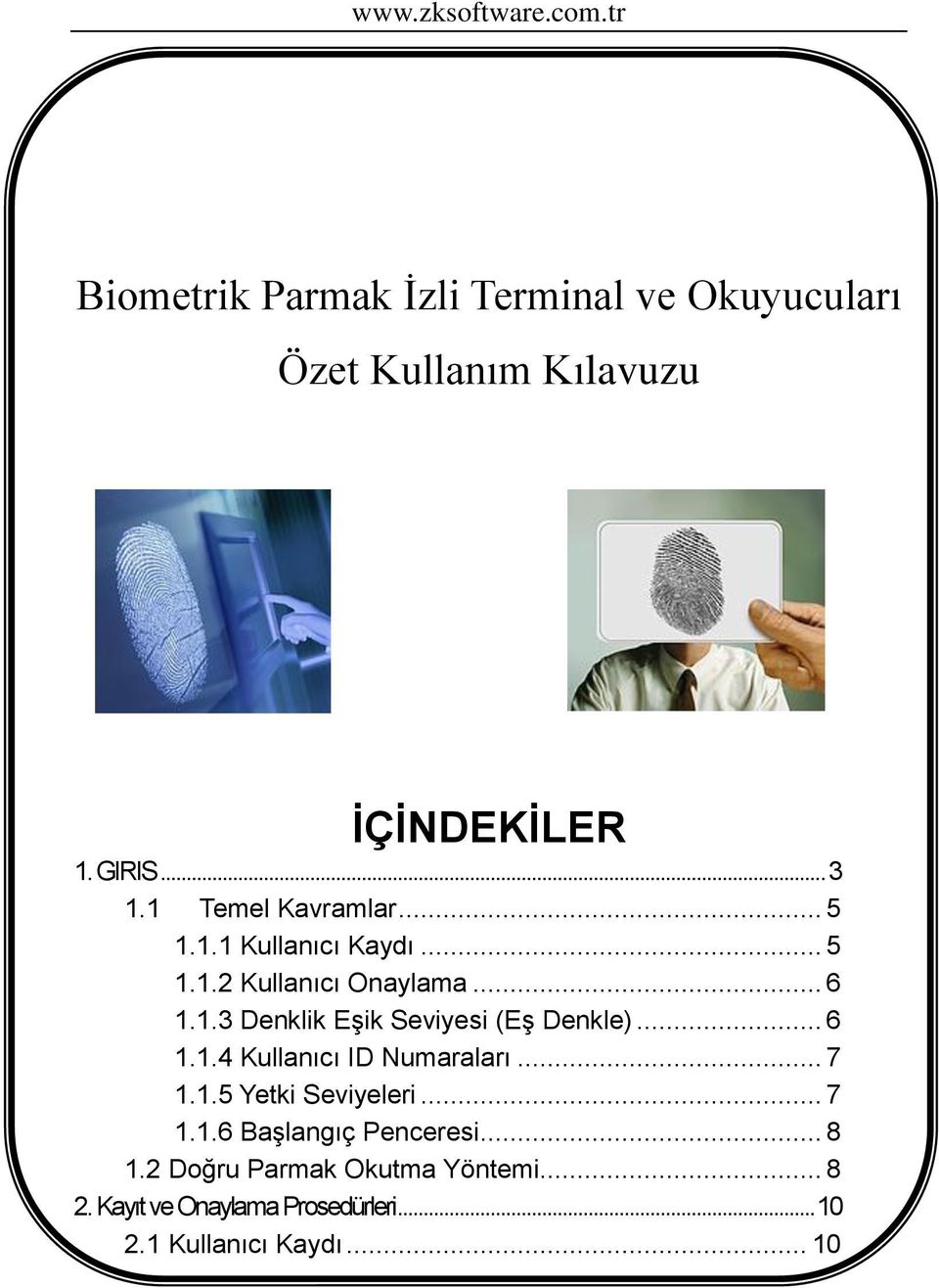 .. 6 1.1.4 Kullanıcı ID Numaraları... 7 1.1.5 Yetki Seviyeleri... 7 1.1.6 Başlangıç Penceresi... 8 1.