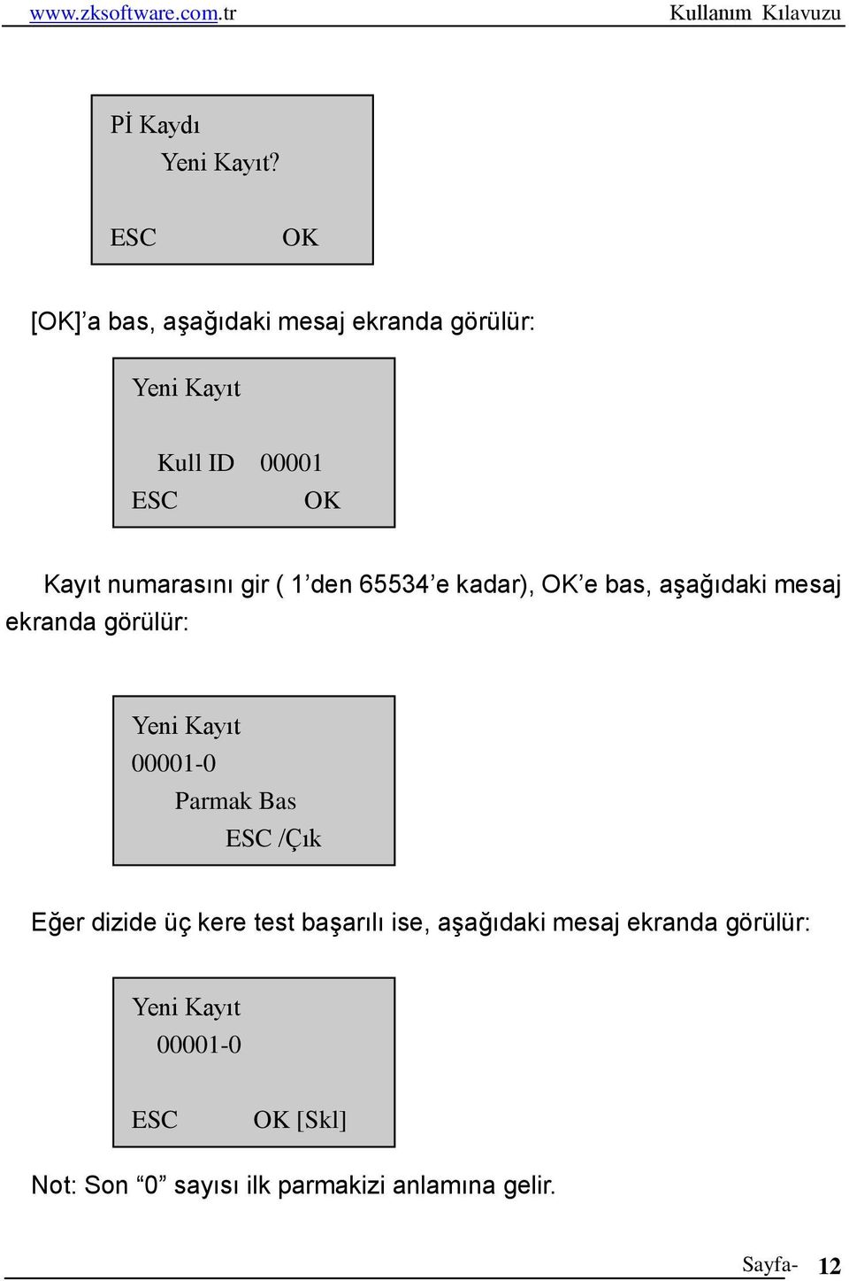 numarasını gir ( 1 den 65534 e kadar), OK e bas, aşağıdaki mesaj ekranda görülür: Yeni Kayıt