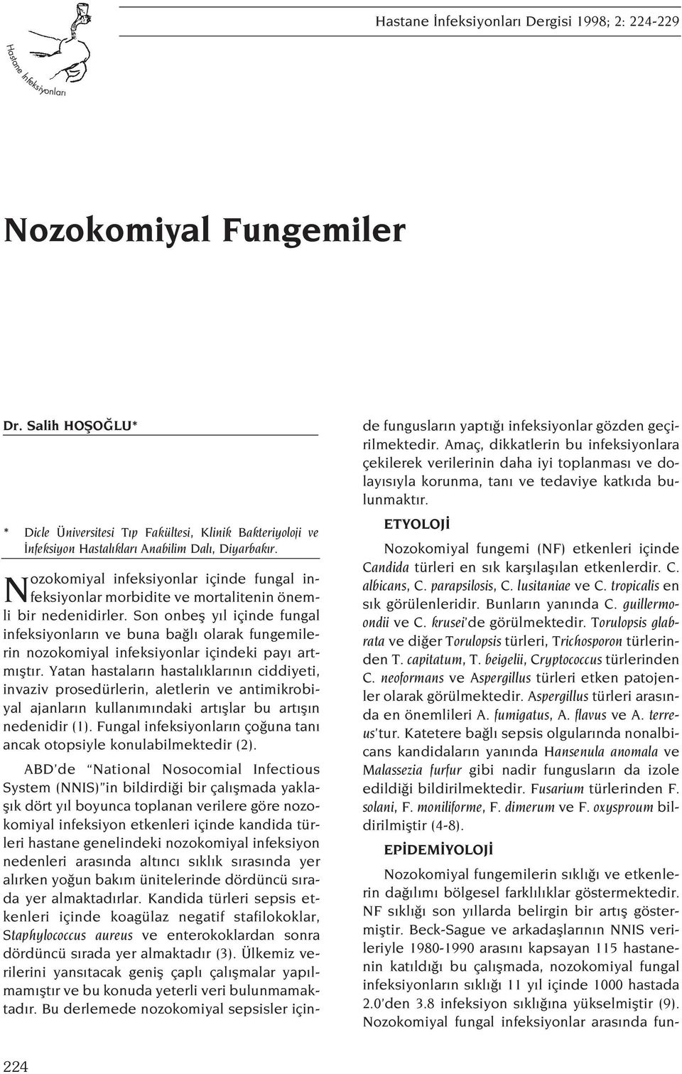 Nozokomiyal infeksiyonlar içinde fungal infeksiyonlar morbidite ve mortalitenin önemli bir nedenidirler.