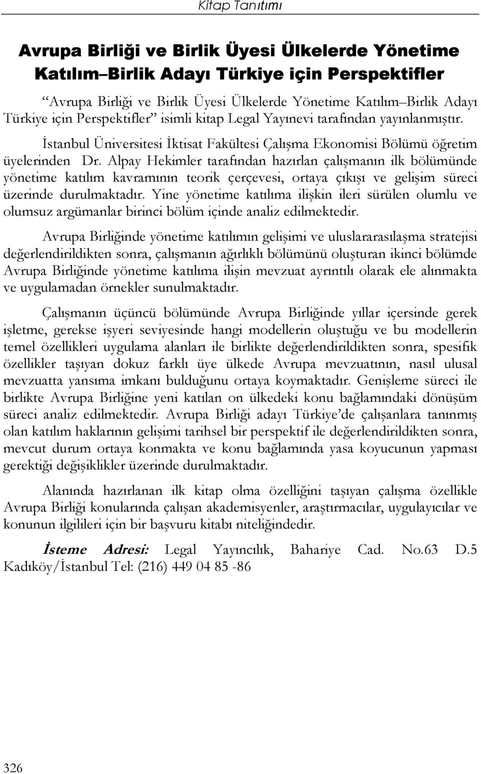 Alpay Hekimler tarafından hazırlan çalışmanın ilk bölümünde yönetime katılım kavramının teorik çerçevesi, ortaya çıkışı ve gelişim süreci üzerinde durulmaktadır.