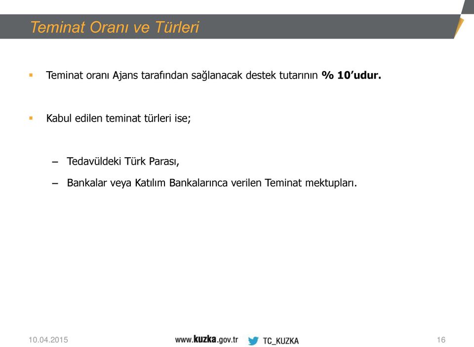 Kabul edilen teminat türleri ise; Tedavüldeki Türk