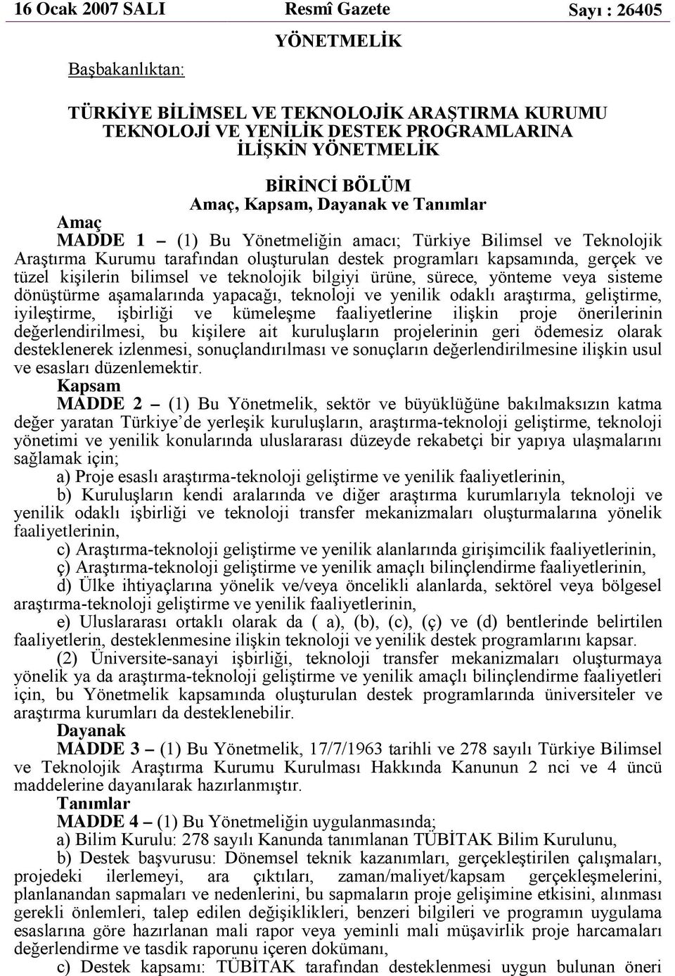 bilimsel ve teknolojik bilgiyi ürüne, sürece, yönteme veya sisteme dönüştürme aşamalarında yapacağı, teknoloji ve yenilik odaklı araştırma, geliştirme, iyileştirme, işbirliği ve kümeleşme