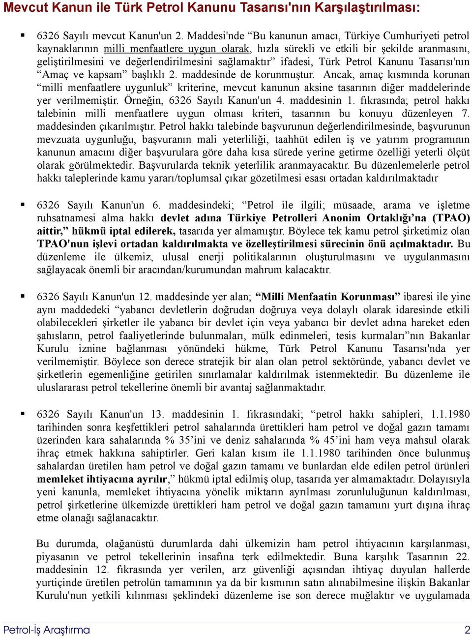 sağlamaktır ifadesi, Türk Petrol Kanunu Tasarısı'nın Amaç ve kapsam başlıklı 2. maddesinde de korunmuştur.