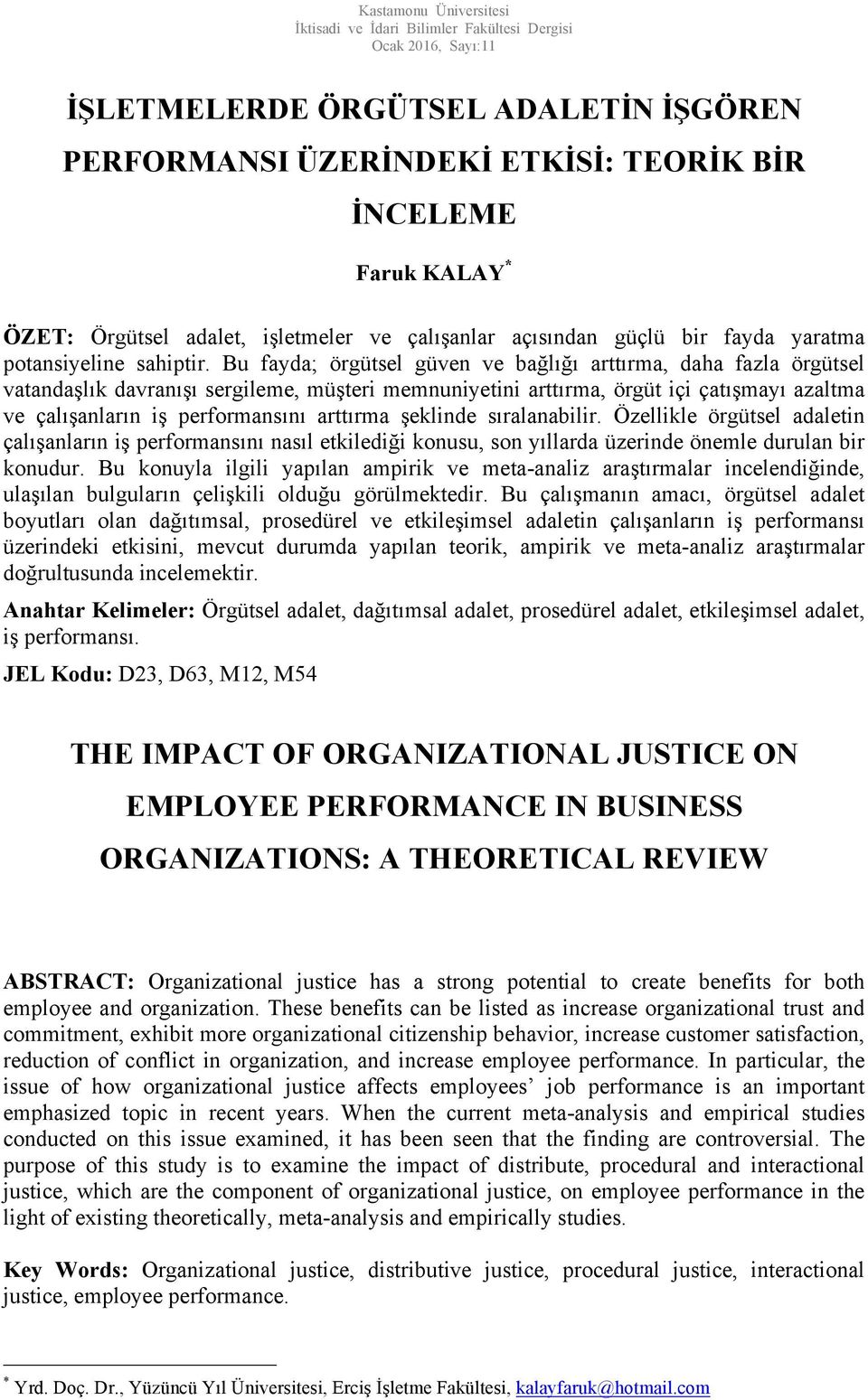 Bu fayda; örgütsel güven ve bağlığı arttırma, daha fazla örgütsel vatandaşlık davranışı sergileme, müşteri memnuniyetini arttırma, örgüt içi çatışmayı azaltma ve çalışanların iş performansını