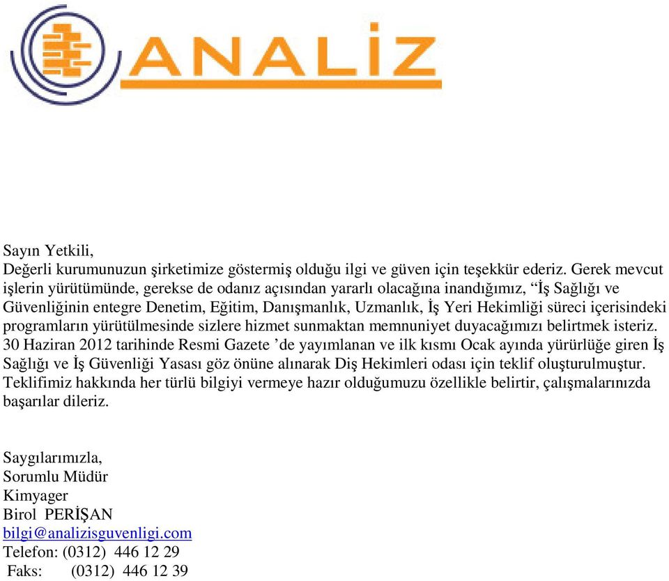 içerisindeki programların yürütülmesinde sizlere hizmet sunmaktan memnuniyet duyacağımızı belirtmek isteriz.