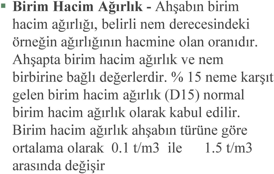 Ahşapta birim hacim ağırlık ve nem birbirine bağlı değerlerdir.