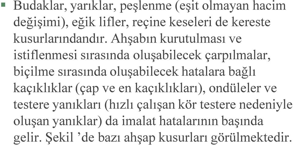 Ahşabın kurutulması ve istiflenmesi sırasında oluşabilecek çarpılmalar, biçilme sırasında oluşabilecek