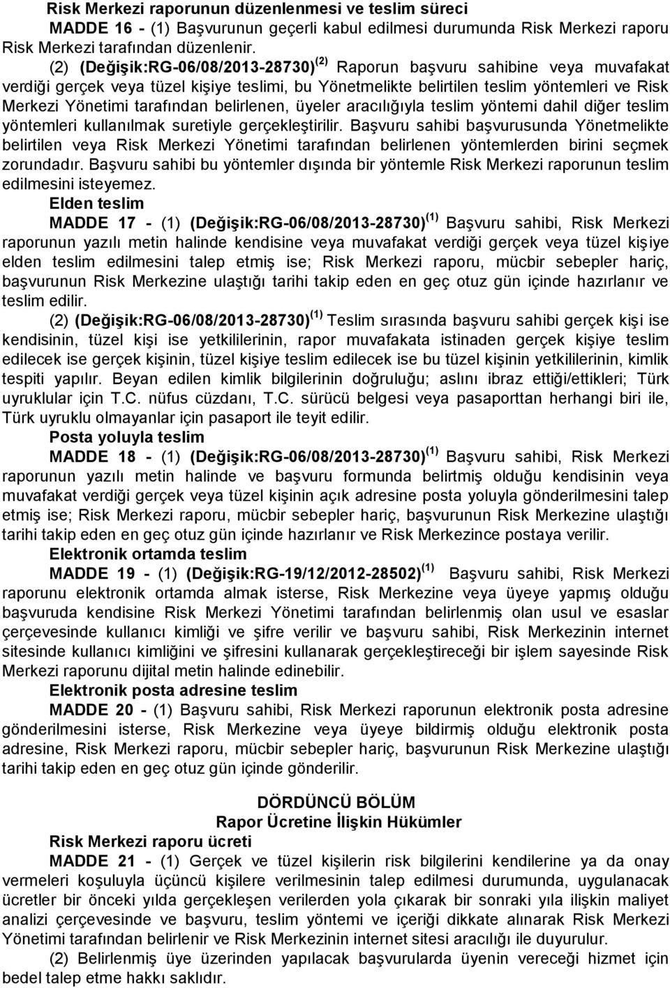 tarafından belirlenen, üyeler aracılığıyla teslim yöntemi dahil diğer teslim yöntemleri kullanılmak suretiyle gerçekleştirilir.