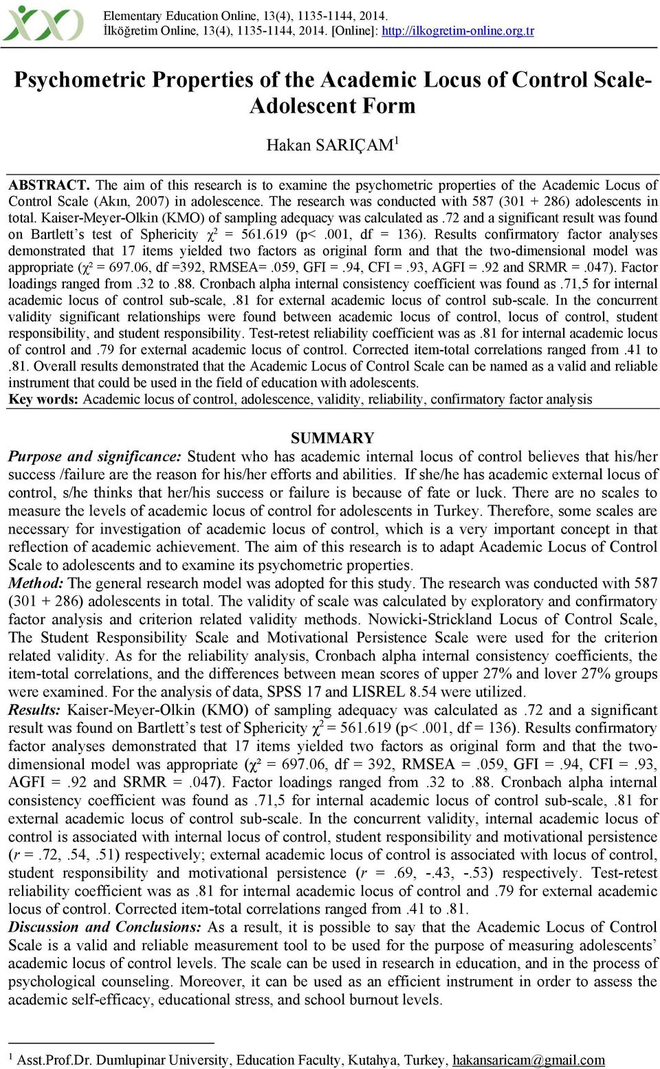 The aim of this research is to examine the psychometric properties of the Academic Locus of Control Scale (Akın, 2007) in adolescence.