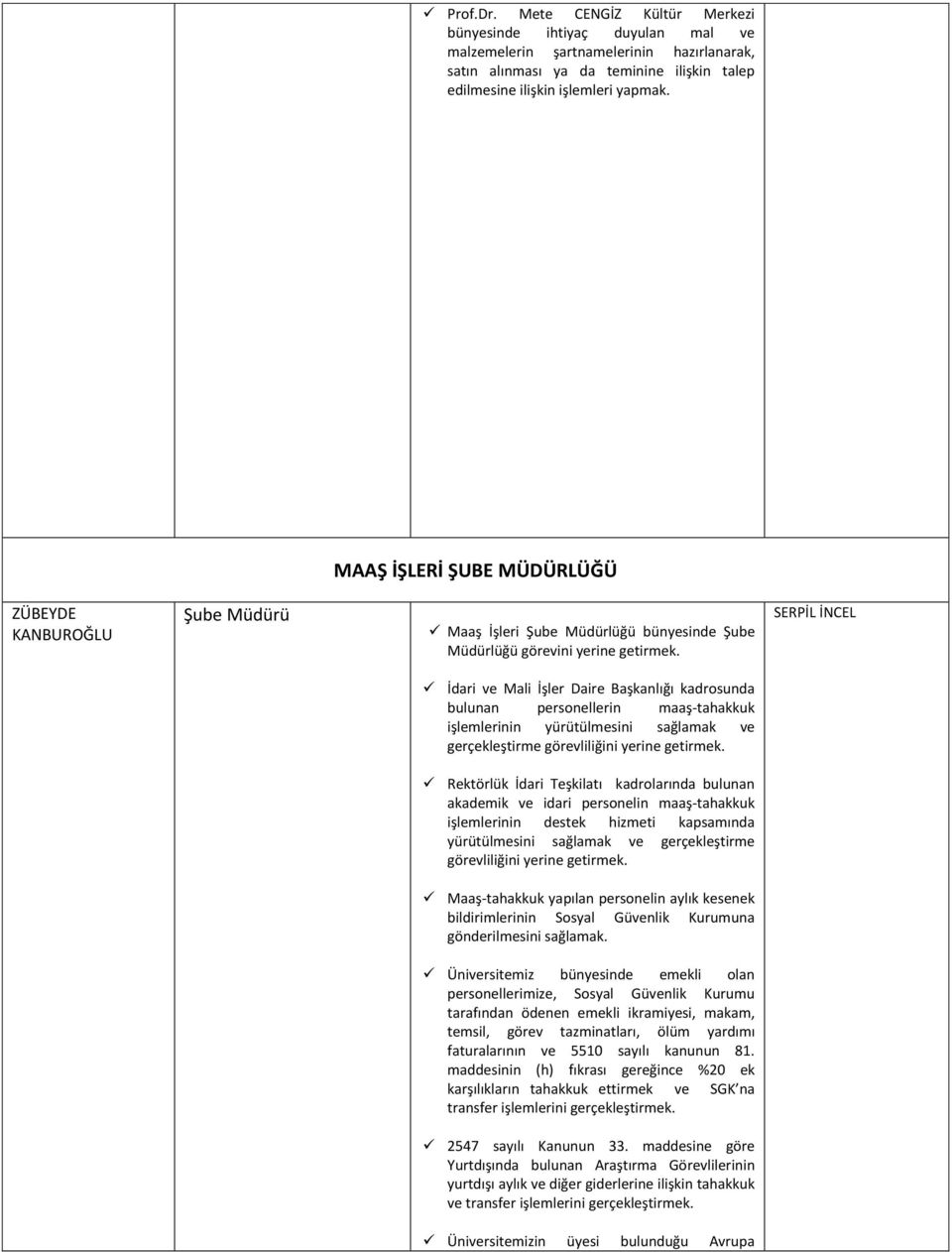 personellerin maaş-tahakkuk işlemlerinin yürütülmesini sağlamak ve gerçekleştirme görevliliğini yerine Rektörlük İdari Teşkilatı kadrolarında bulunan akademik ve idari personelin maaş-tahakkuk