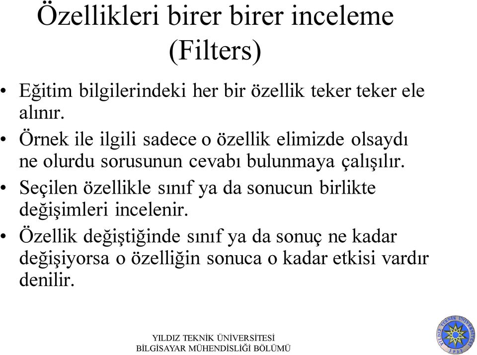 Örnek ile ilgili sadece o özellik elimizde olsaydı ne olurdu sorusunun cevabı bulunmaya