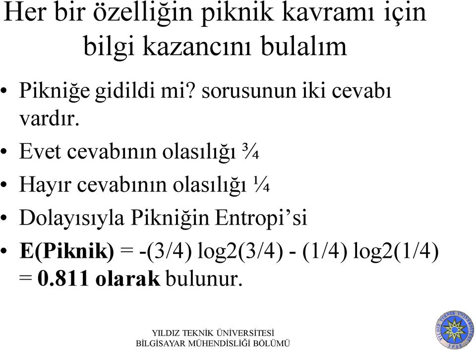 Evet cevabının olasılığı ¾ Hayır cevabının olasılığı ¼ Dolayısıyla