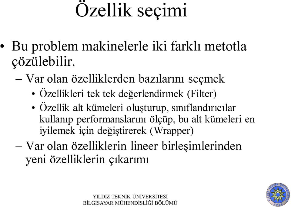 Özellik alt kümeleri oluşturup, sınıflandırıcılar kullanıp performanslarını ölçüp, bu alt