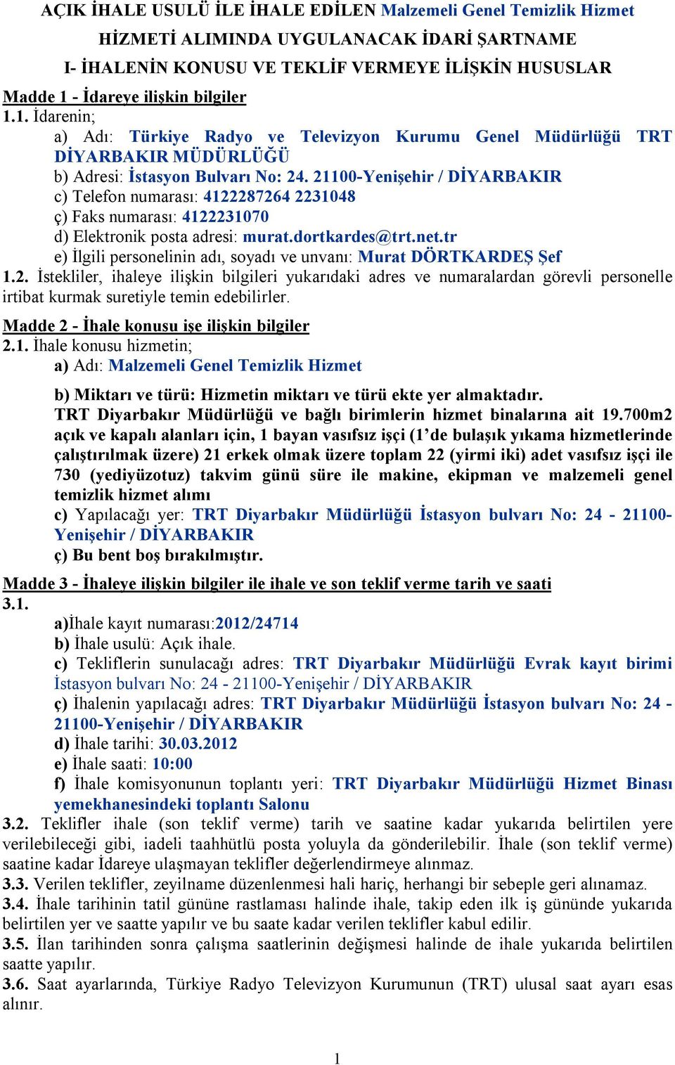 21100-Yenişehir / DİYARBAKIR c) Telefon numarası: 4122287264 2231048 ç) Faks numarası: 4122231070 d) Elektronik posta adresi: murat.dortkardes@trt.net.