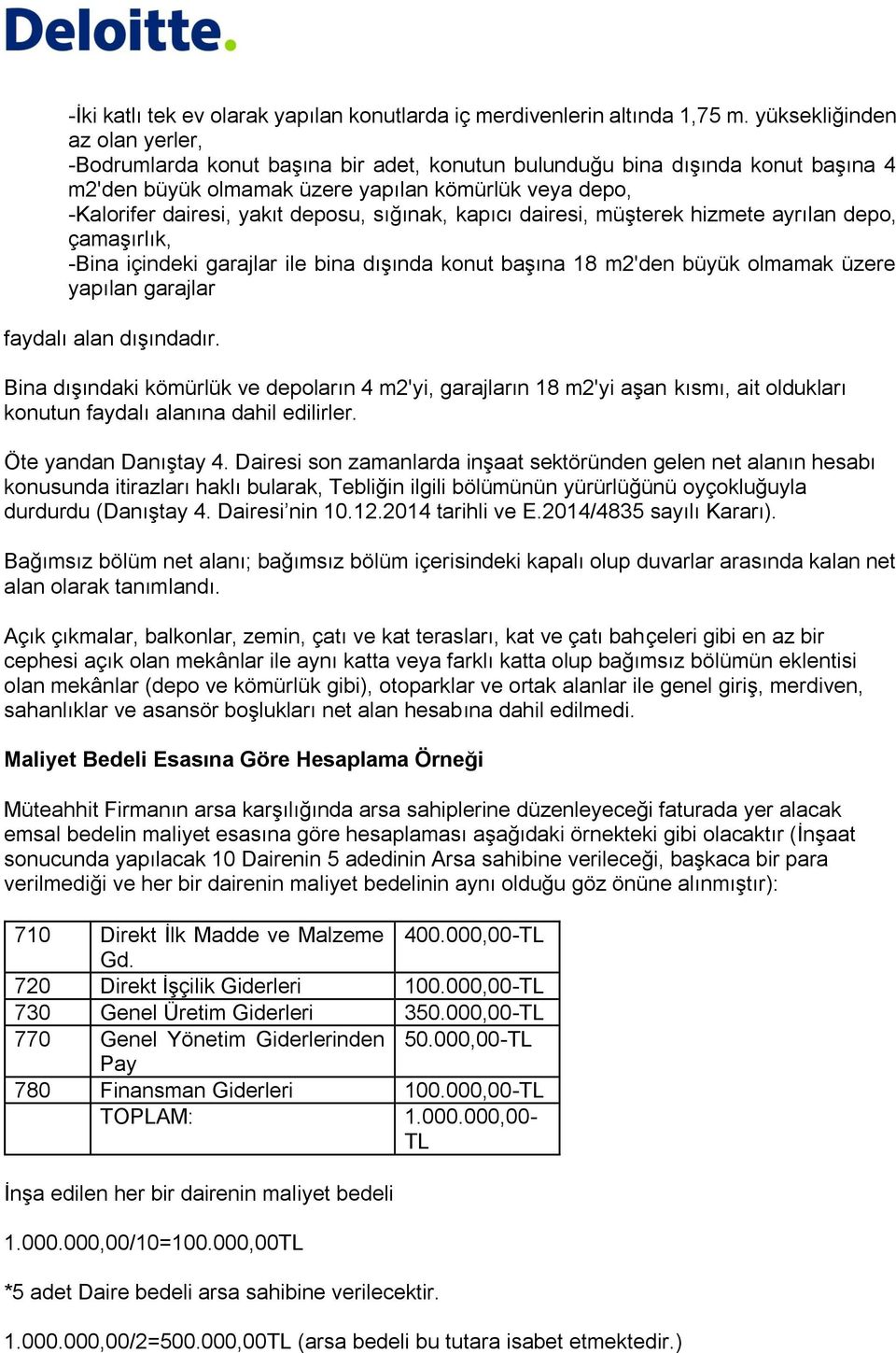 deposu, sığınak, kapıcı dairesi, müşterek hizmete ayrılan depo, çamaşırlık, -Bina içindeki garajlar ile bina dışında konut başına 18 m2'den büyük olmamak üzere yapılan garajlar faydalı alan