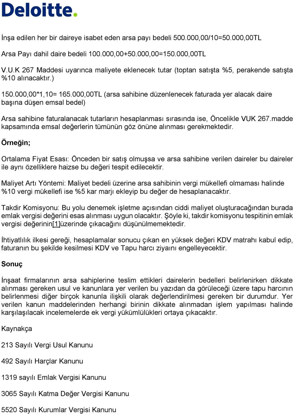 000,00TL (arsa sahibine düzenlenecek faturada yer alacak daire başına düşen emsal bedel) Arsa sahibine faturalanacak tutarların hesaplanması sırasında ise, Öncelikle VUK 267.