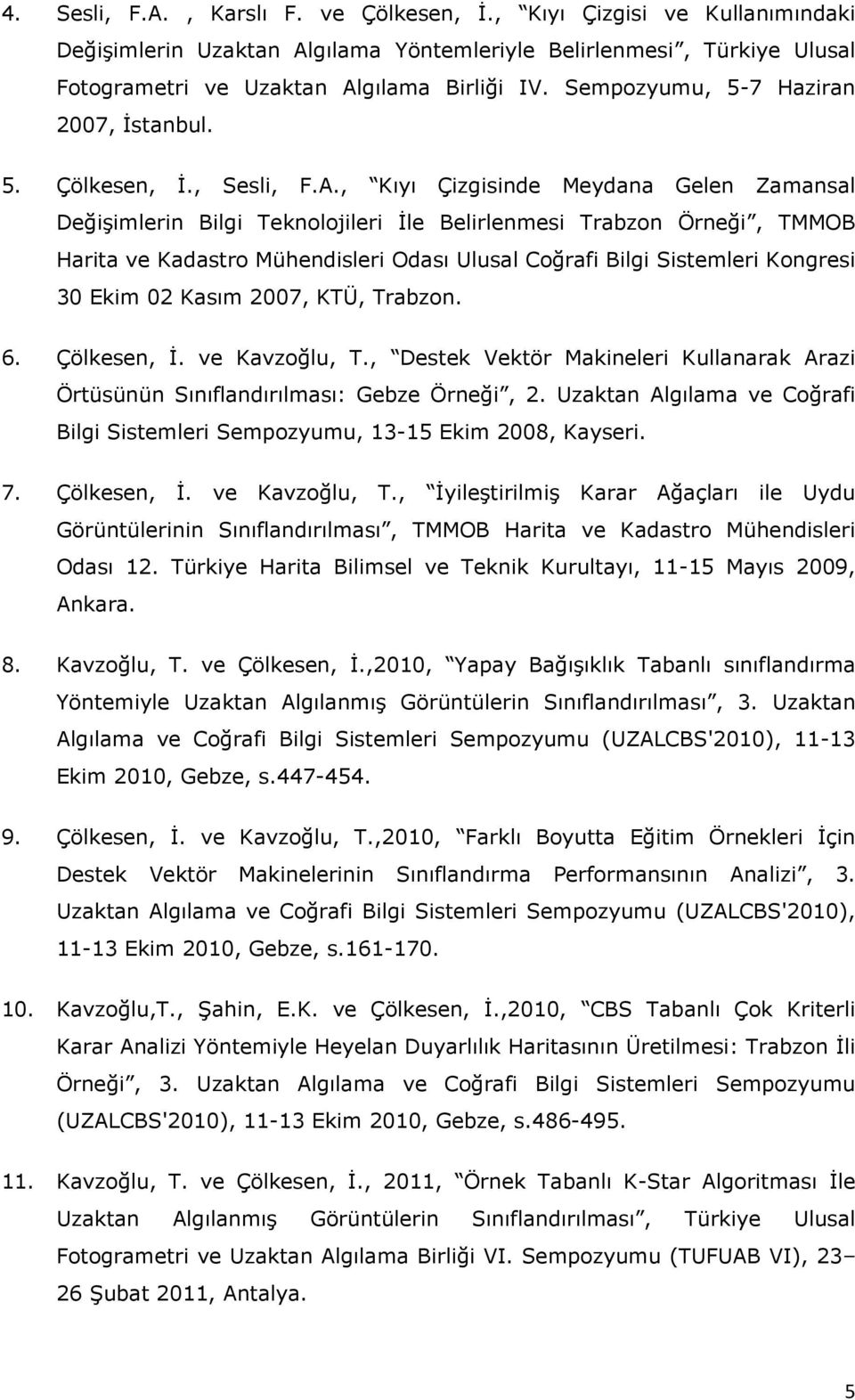, Kıyı Çizgisinde Meydana Gelen Zamansal Değişimlerin Bilgi Teknolojileri İle Belirlenmesi Trabzon Örneği, TMMOB Harita ve Kadastro Mühendisleri Odası Ulusal Coğrafi Bilgi Sistemleri Kongresi 30 Ekim