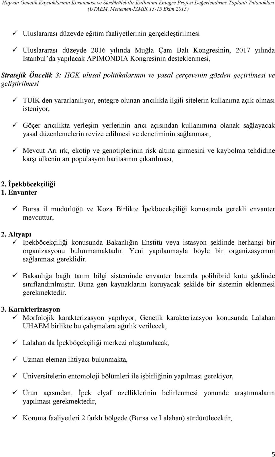 isteniyor, Göçer arıcılıkta yerleşim yerlerinin arıcı açısından kullanımına olanak sağlayacak yasal düzenlemelerin revize edilmesi ve denetiminin sağlanması, Mevcut Arı ırk, ekotip ve genotiplerinin