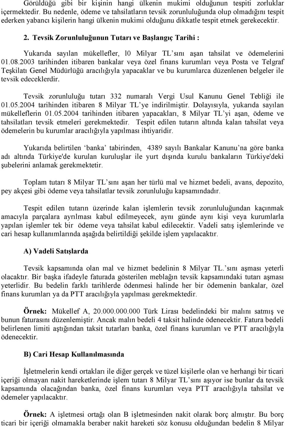 Tevsik Zorunluluğunun Tutarı ve Başlangıç Tarihi : Yukarıda sayılan mükellefler, l0 Milyar TL sını aşan tahsilat ve ödemelerini 01.08.