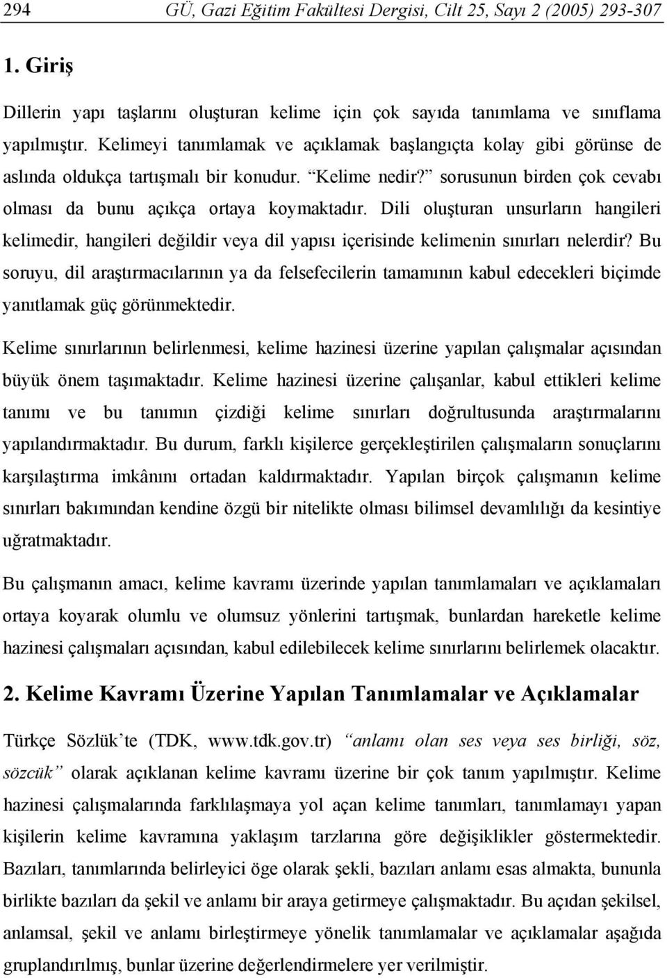 Dili oluşturan unsurların hangileri kelimedir, hangileri değildir veya dil yapısı içerisinde kelimenin sınırları nelerdir?