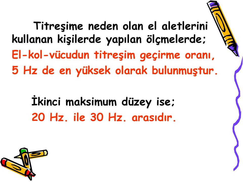 titreşim geçirme oranı, 5 Hz de en yüksek olarak