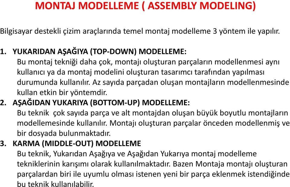 kullanılır. Az sayıda parçadan oluşan montajların modellenmesinde kullan etkin bir yöntemdir. 2.