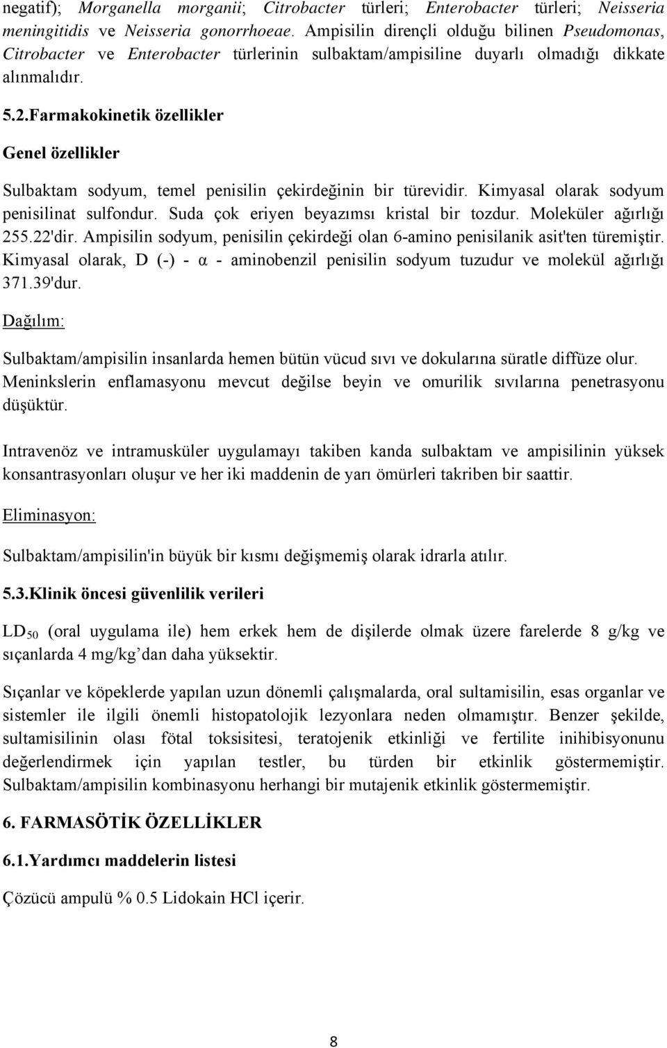 Farmakokinetik özellikler Genel özellikler Sulbaktam sodyum, temel penisilin çekirdeğinin bir türevidir. Kimyasal olarak sodyum penisilinat sulfondur. Suda çok eriyen beyazımsı kristal bir tozdur.