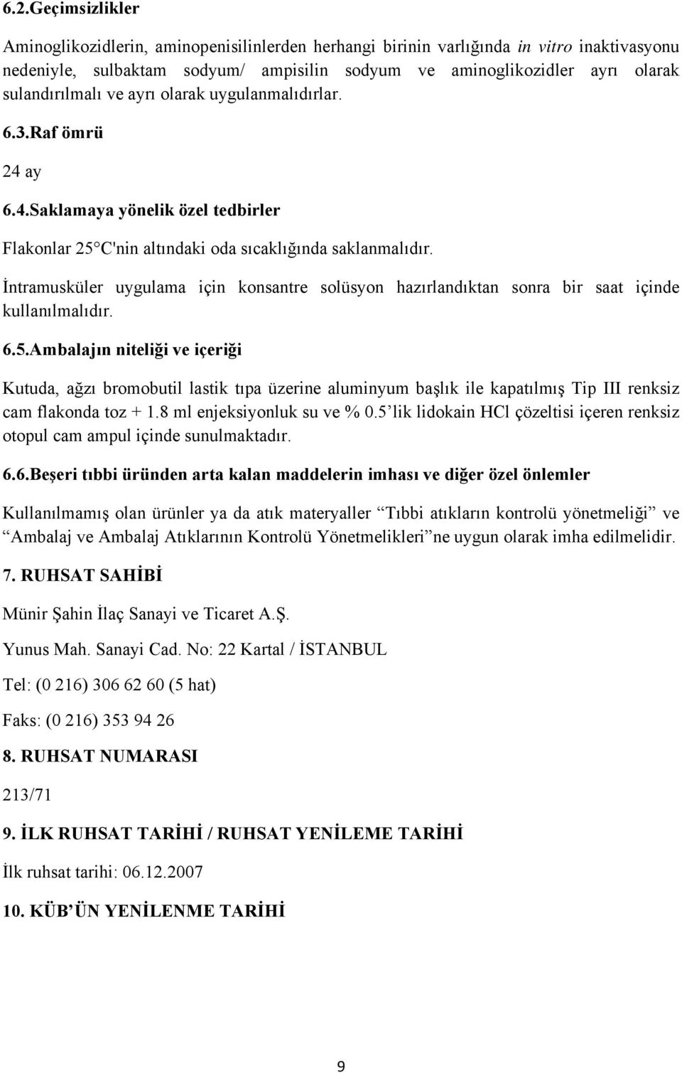 İntramusküler uygulama için konsantre solüsyon hazırlandıktan sonra bir saat içinde kullanılmalıdır. 6.5.