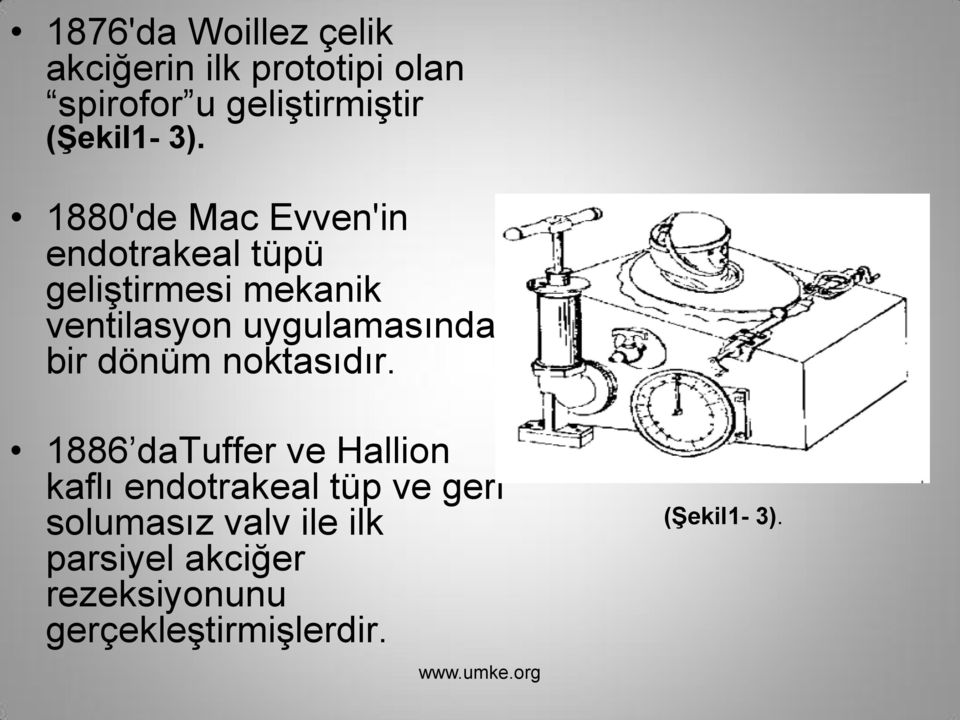 1880'de Mac Evven'in endotrakeal tüpü geliģtirmesi mekanik ventilasyon uygulamasında