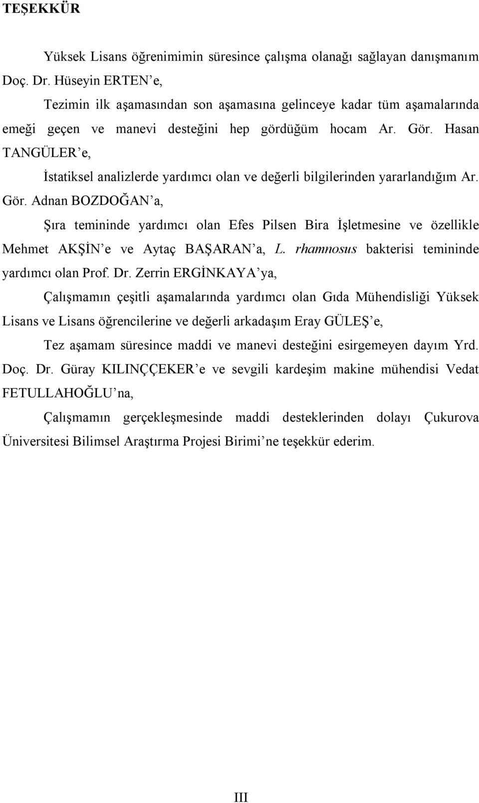 Hasan TANGÜLER e, İstatiksel analizlerde yardımcı olan ve değerli bilgilerinden yararlandığım Ar. Gör.