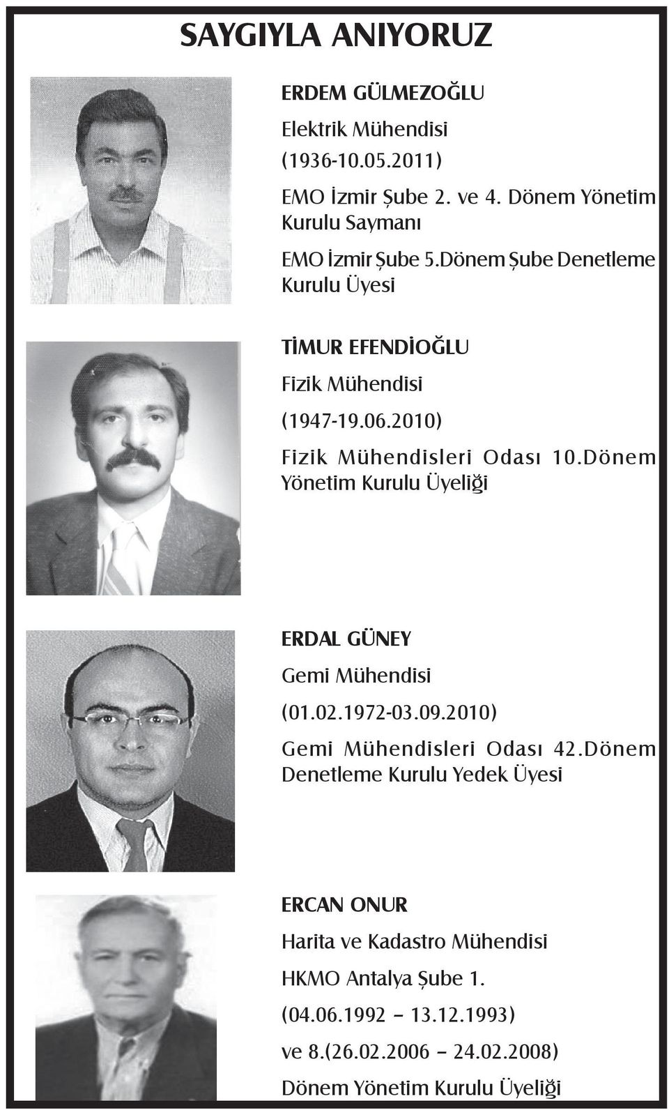 Dönem Yönetim Kurulu Üyeliği ERDAL GÜNEY Gemi Mühendisi (01.02.1972-03.09.2010) Gemi Mühendisleri Odası 42.