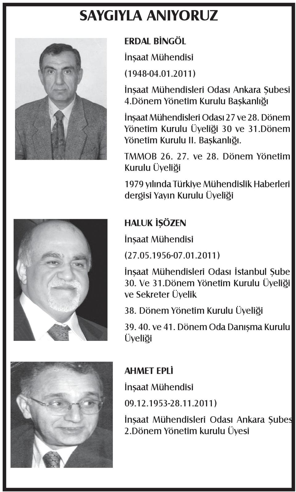 Dönem Yönetim Kurulu Üyeliği 1979 yılında Türkiye Mühendislik Haberleri dergisi Yayın Kurulu Üyeliği HALUK İŞÖZEN (27.05.1956-07.01.