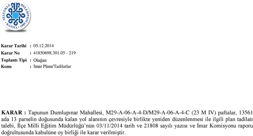 (23 M IV) paftalar, 13561 ada 13 parselin doğusunda kalan yol alanının çevresiyle birlikte yeniden