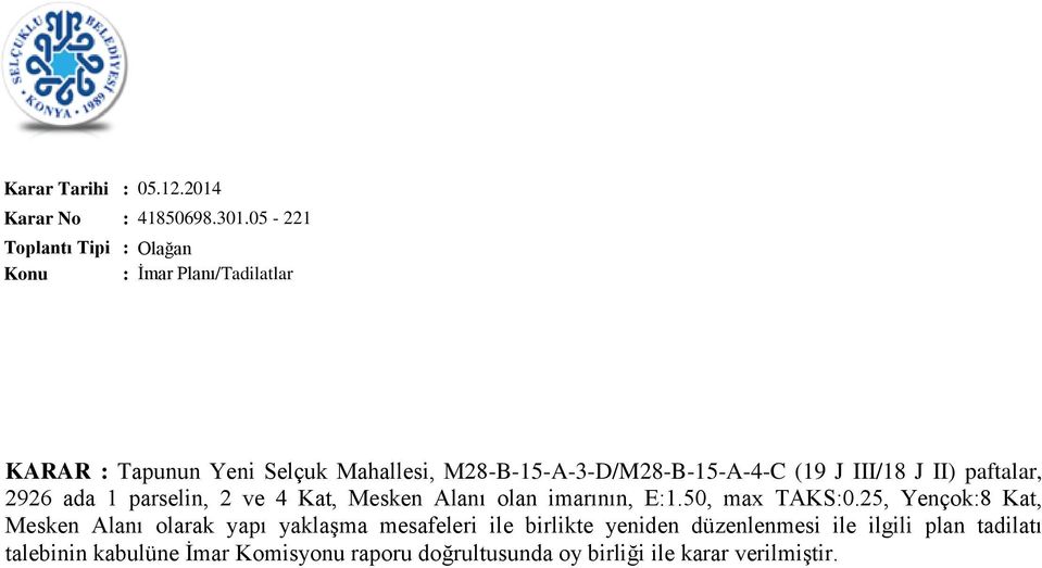 III/18 J II) paftalar, 2926 ada 1 parselin, 2 ve 4 Kat, Mesken Alanı olan imarının, E:1.50, max TAKS:0.