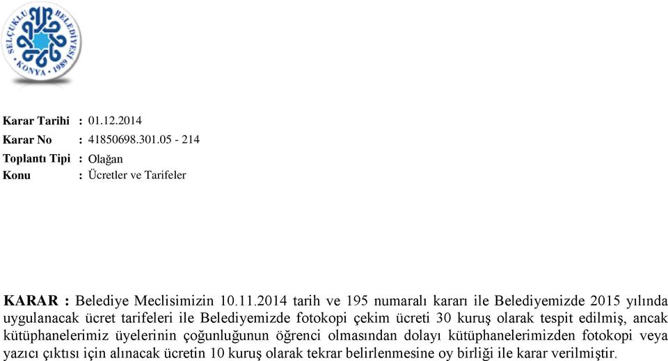 çekim ücreti 30 kuruş olarak tespit edilmiş, ancak kütüphanelerimiz üyelerinin çoğunluğunun öğrenci olmasından dolayı