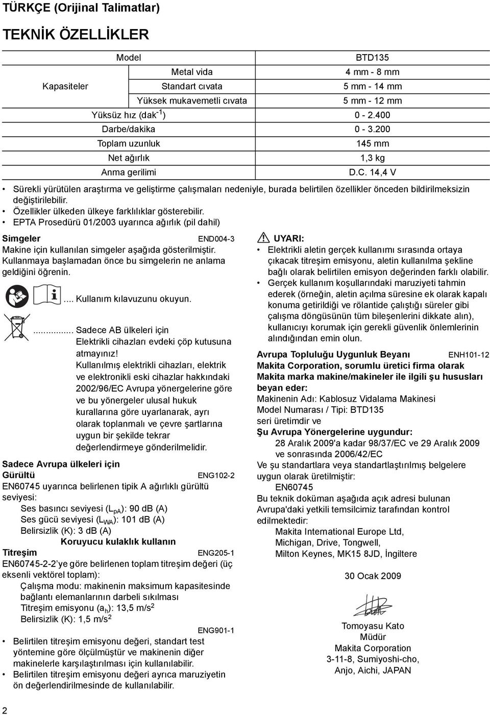 Kullanmaya başlamadan önce bu simgelerin ne anlama geldiğini öğrenin. 2 Model... Kullanım kılavuzunu okuyun.... Sadece AB ülkeleri için Elektrikli cihazları evdeki çöp kutusuna atmayınız!