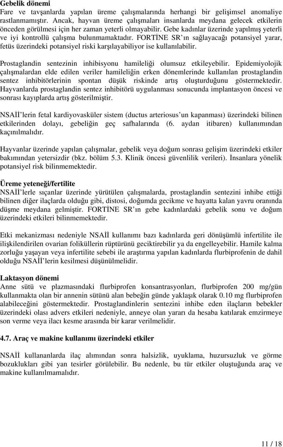 Gebe kadınlar üzerinde yapılmış yeterli ve iyi kontrollü çalışma bulunmamaktadır. FORTİNE SR ın sağlayacağı potansiyel yarar, fetüs üzerindeki potansiyel riski karşılayabiliyor ise kullanılabilir.